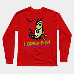 Fishing - I draw fish better than I catch them! Long Sleeve T-Shirt